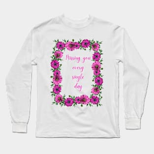 Missing you every day Long Sleeve T-Shirt